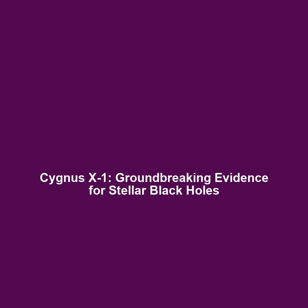 Cygnus X-1: Groundbreaking Evidence for Stellar Black Holes