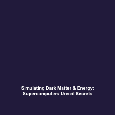 Simulating Dark Matter & Energy: Supercomputers Unveil Secrets