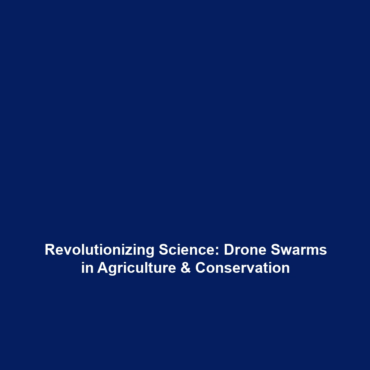 Revolutionizing Science: Drone Swarms in Agriculture & Conservation