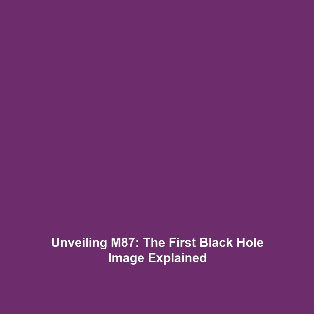 Unveiling M87: The First Black Hole Image Explained