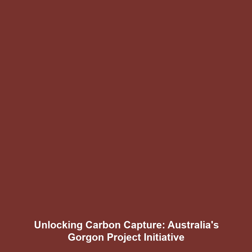 Unlocking Carbon Capture: Australia’s Gorgon Project Initiative