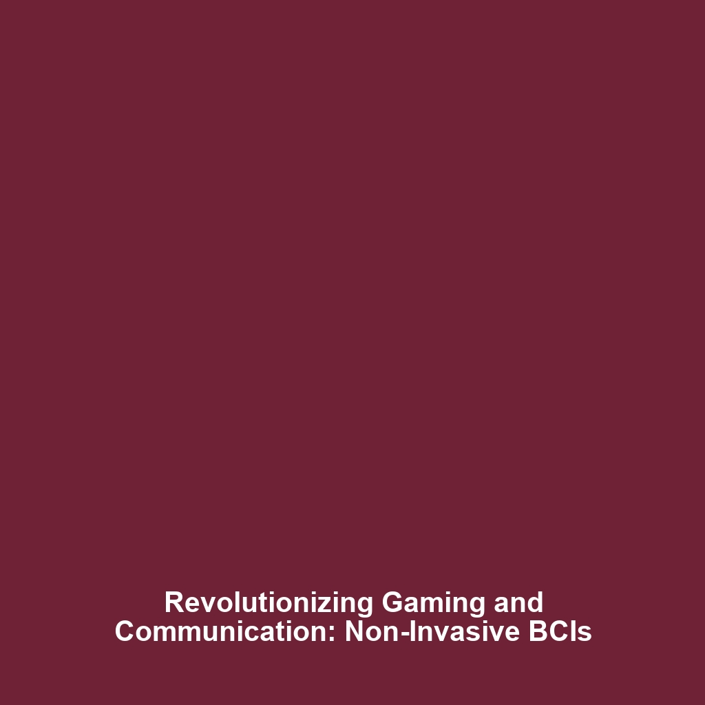 Revolutionizing Gaming and Communication: Non-Invasive BCIs