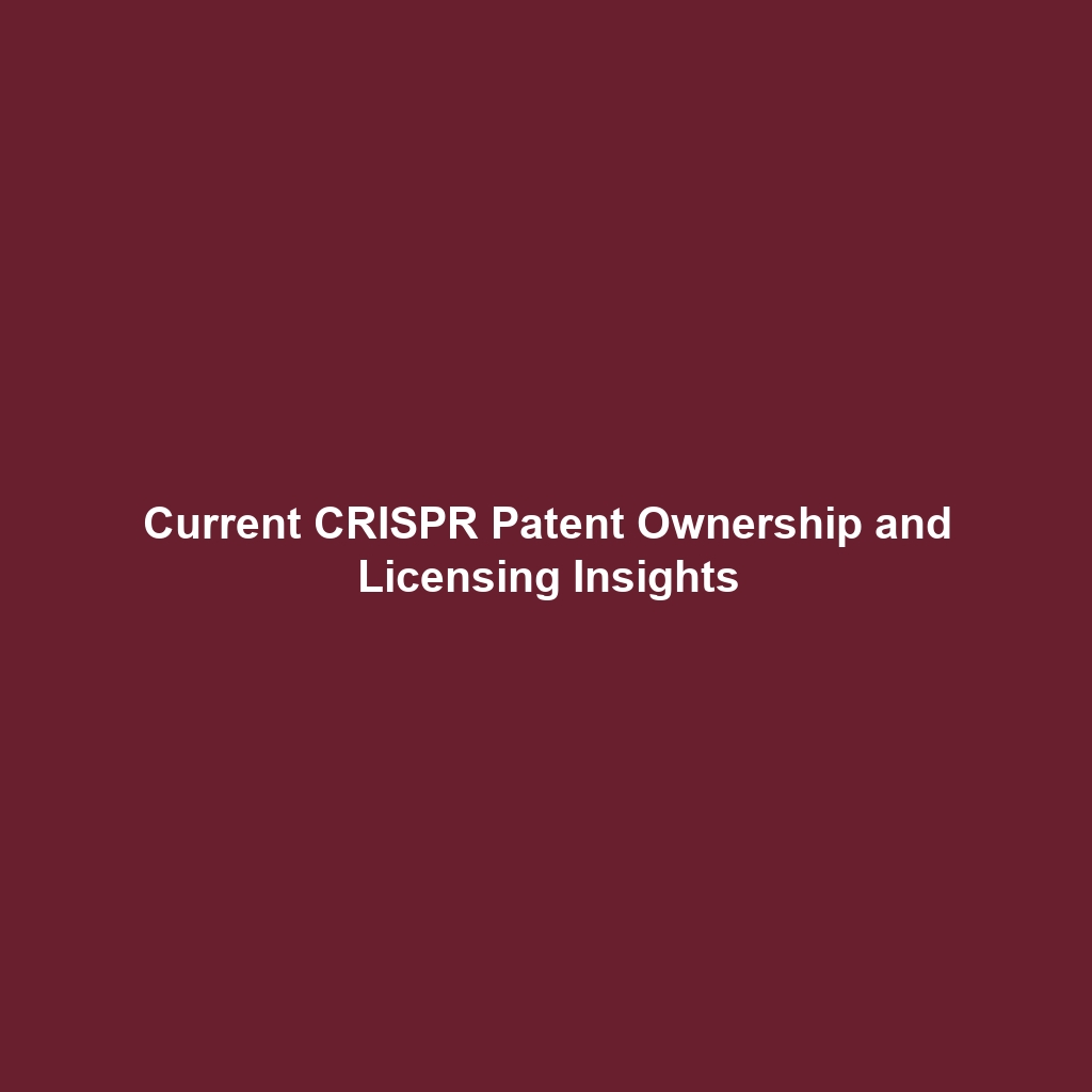 Current CRISPR Patent Ownership and Licensing Insights