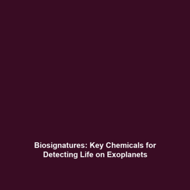 Biosignatures: Key Chemicals for Detecting Life on Exoplanets