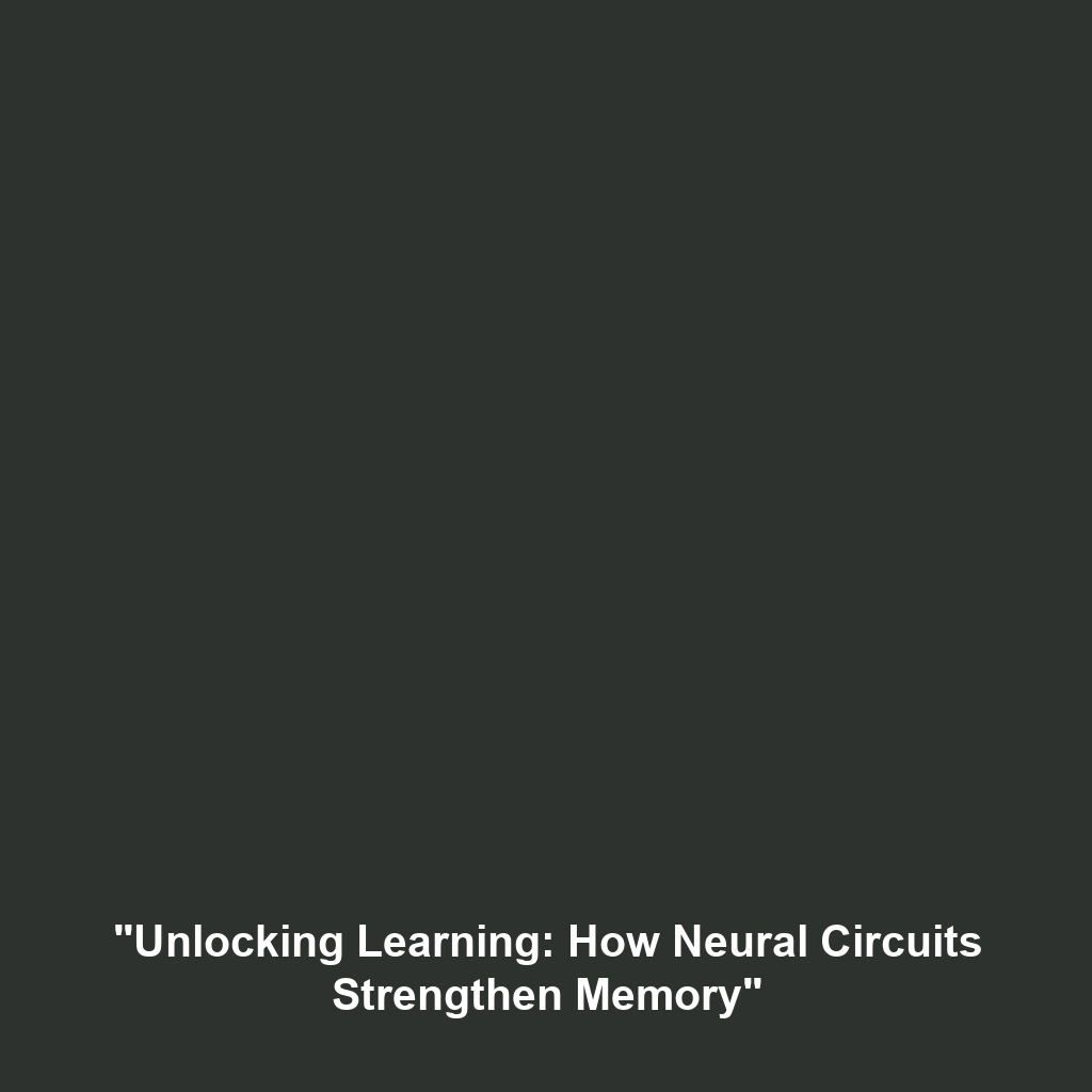 “Unlocking Learning: How Neural Circuits Strengthen Memory”