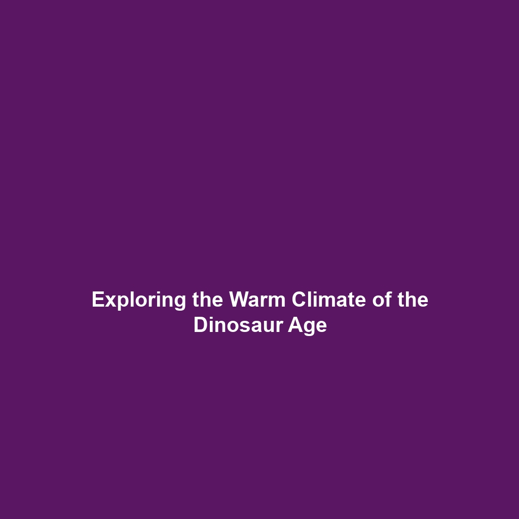 Exploring the Warm Climate of the Dinosaur Age