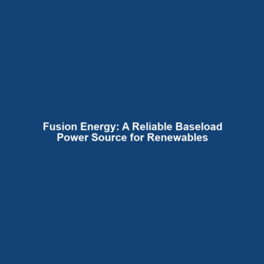 Fusion Energy: A Reliable Baseload Power Source for Renewables