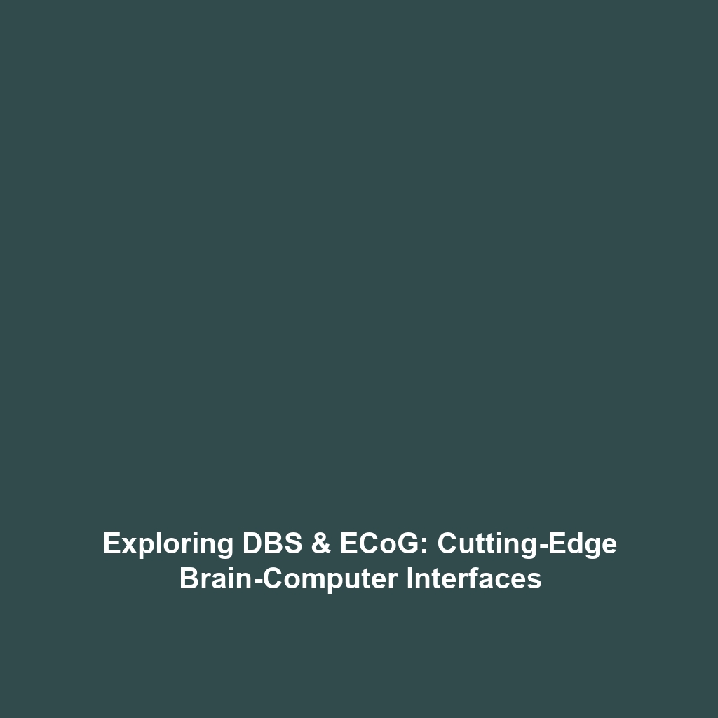 Exploring DBS & ECoG: Cutting-Edge Brain-Computer Interfaces