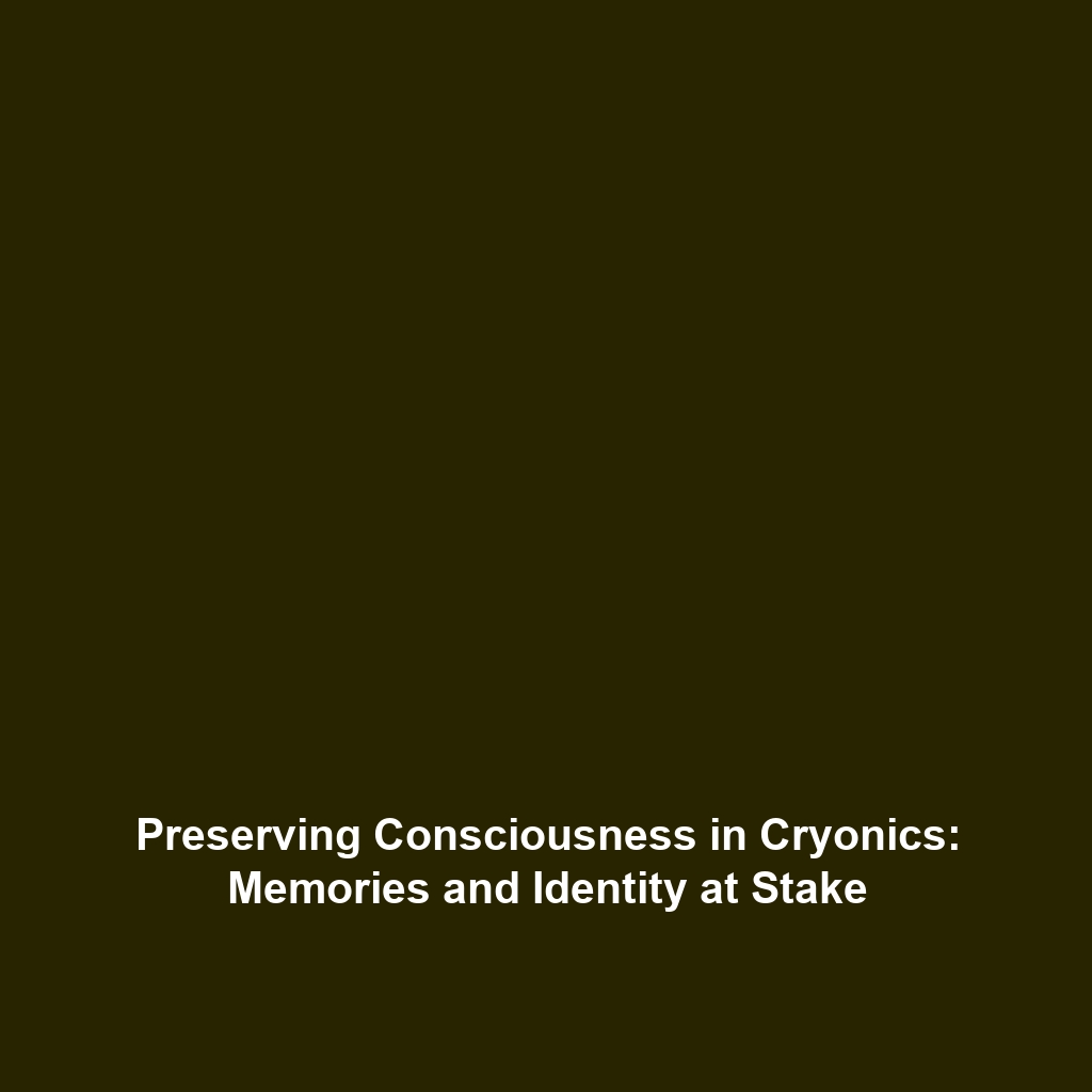 Preserving Consciousness in Cryonics: Memories and Identity at Stake