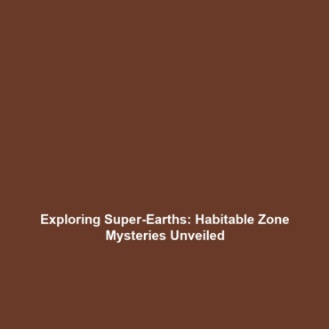 Exploring Super-Earths: Habitable Zone Mysteries Unveiled