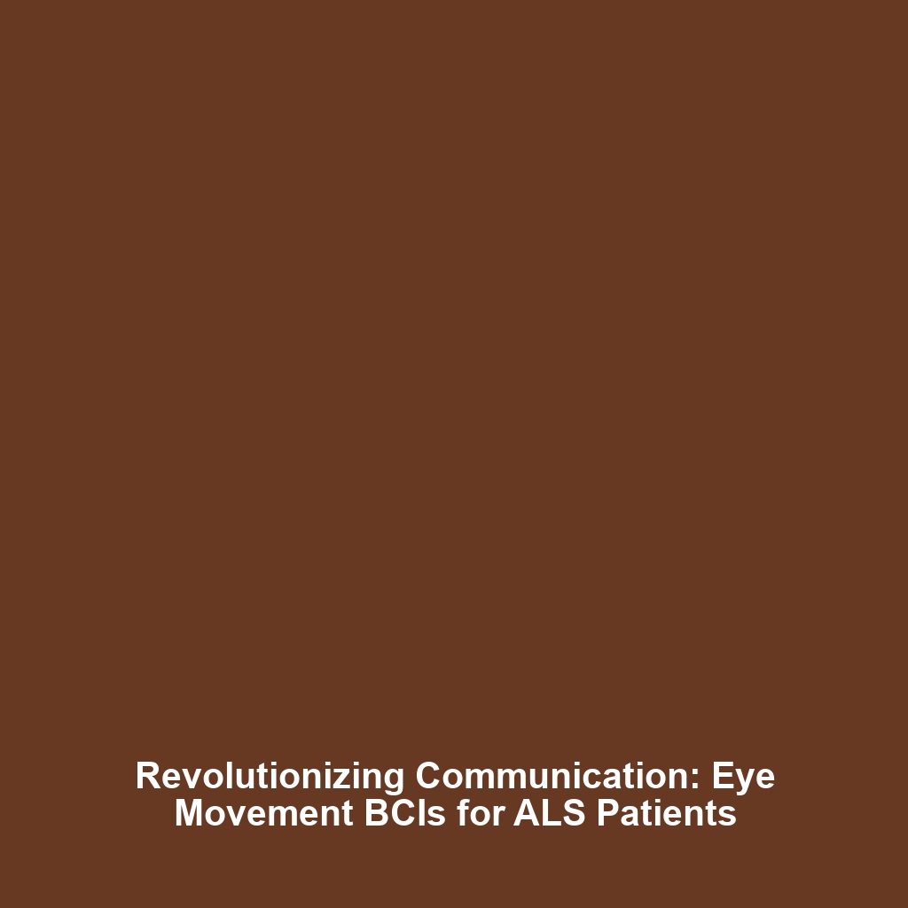 Revolutionizing Communication: Eye Movement BCIs for ALS Patients