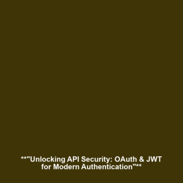 **”Unlocking API Security: OAuth & JWT for Modern Authentication”**