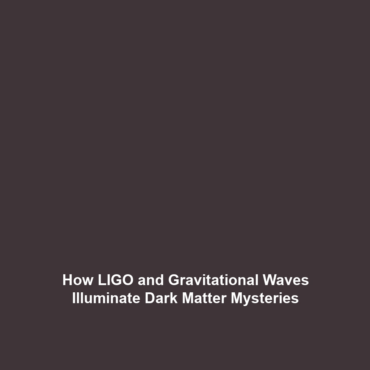 How LIGO and Gravitational Waves Illuminate Dark Matter Mysteries