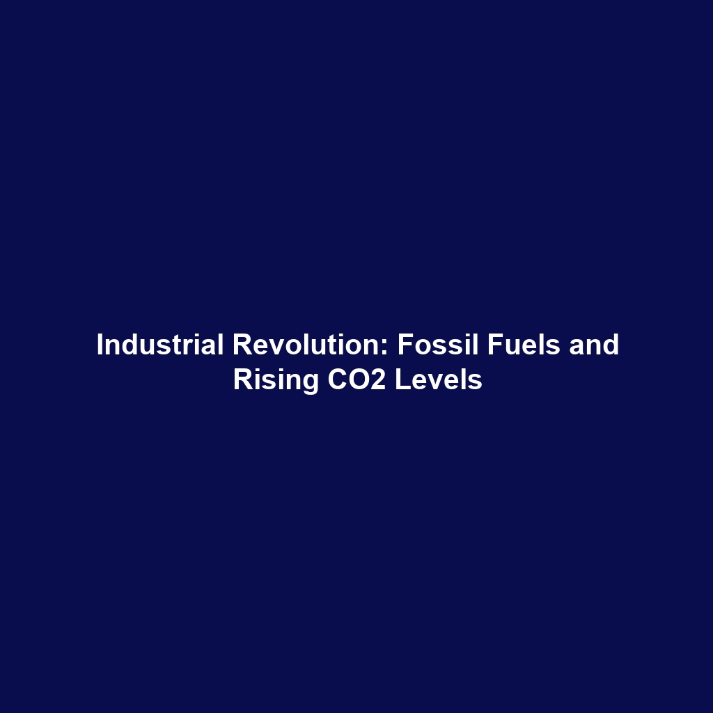 Industrial Revolution: Fossil Fuels and Rising CO2 Levels