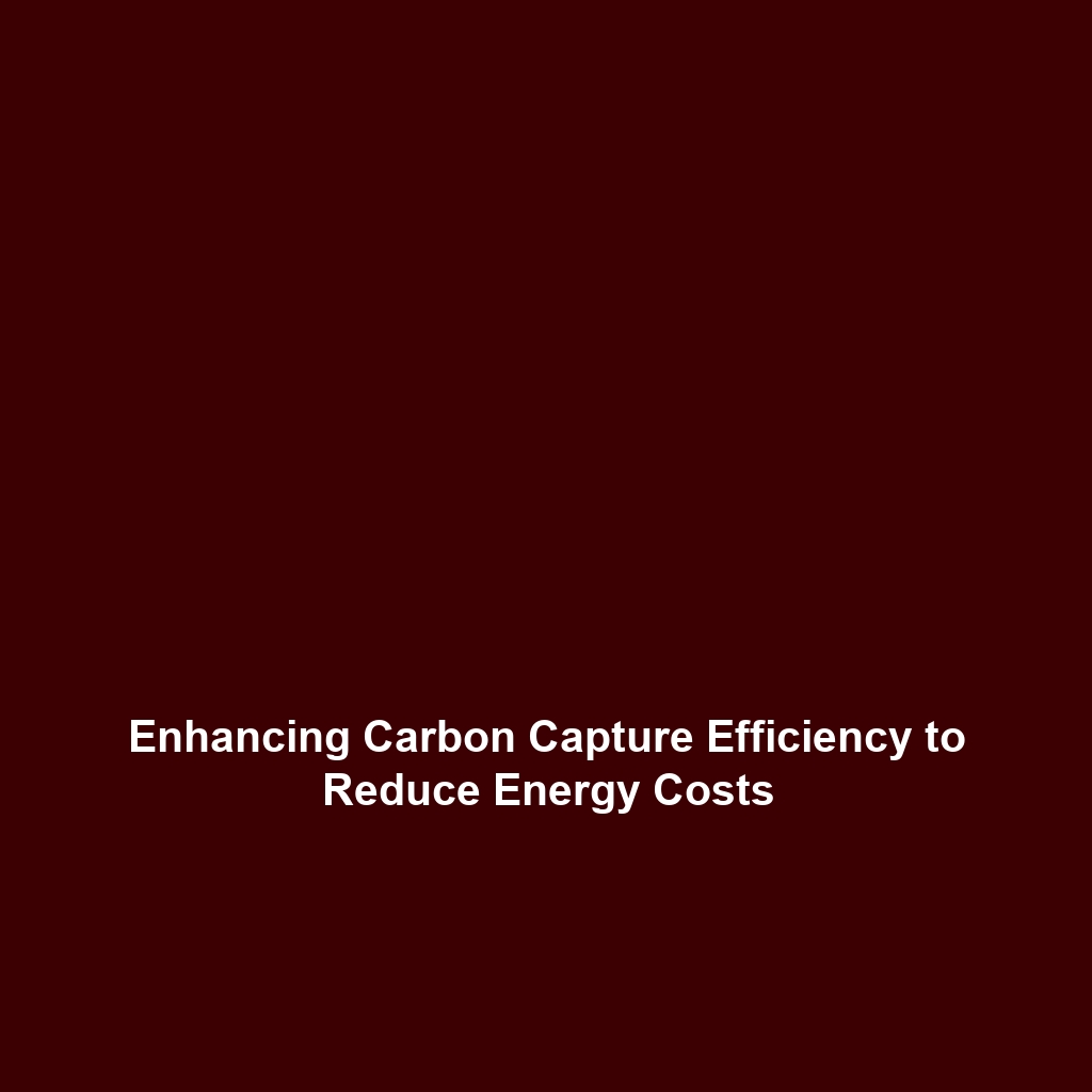 Enhancing Carbon Capture Efficiency to Reduce Energy Costs