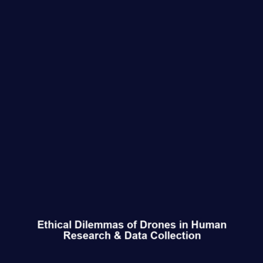 Ethical Dilemmas of Drones in Human Research & Data Collection