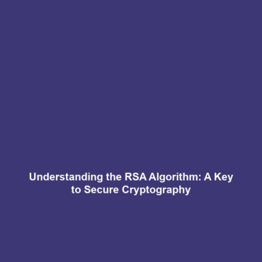 Understanding the RSA Algorithm: A Key to Secure Cryptography