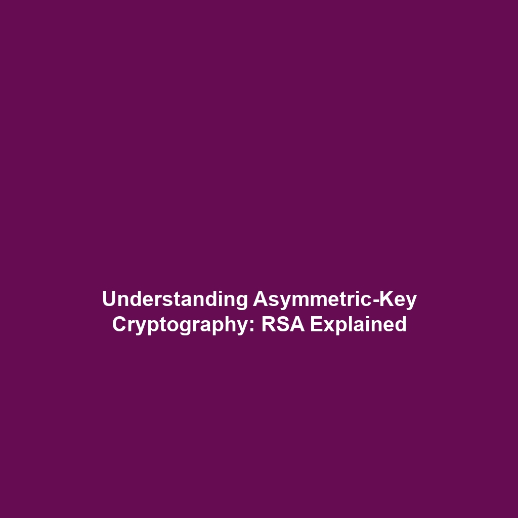 Understanding Asymmetric-Key Cryptography: RSA Explained