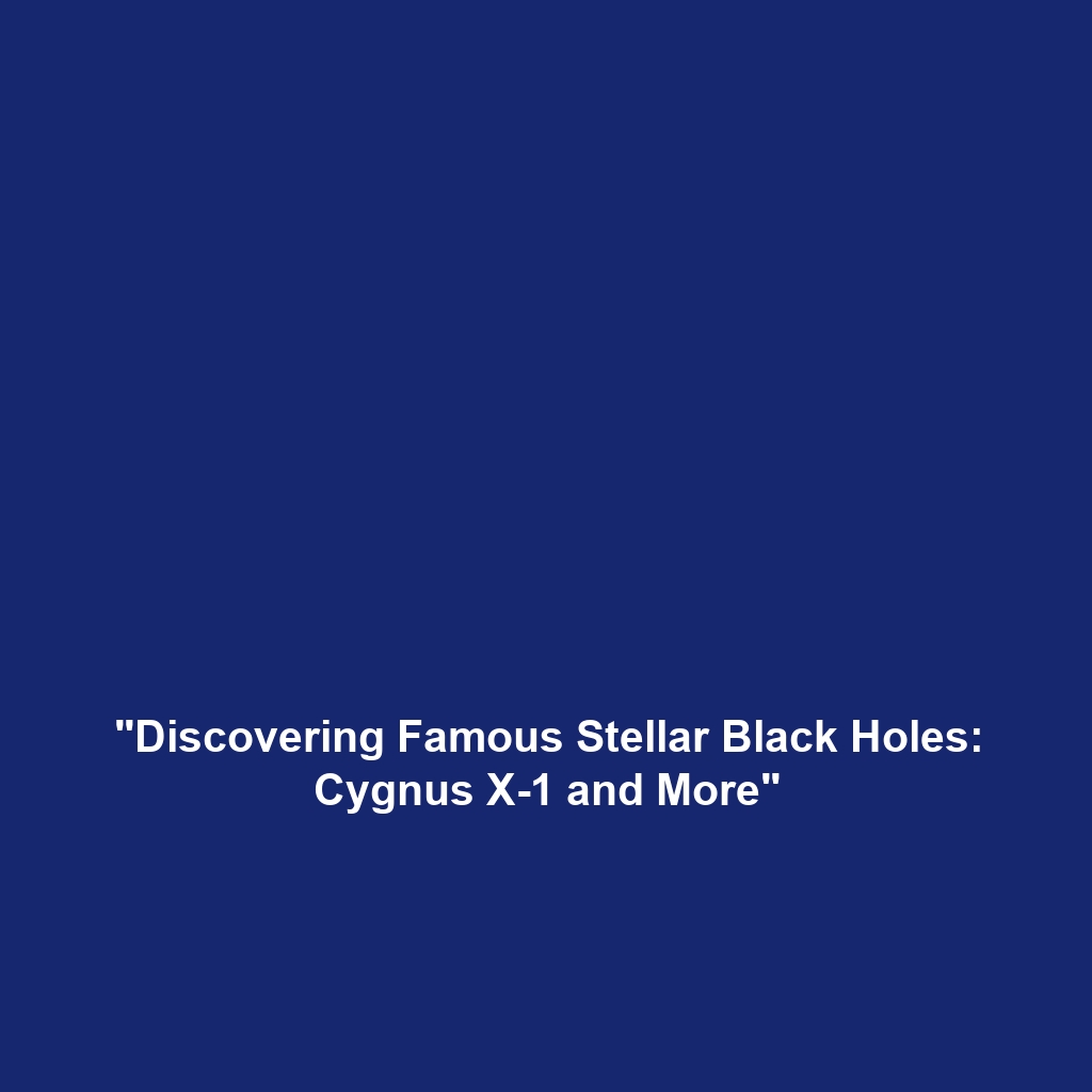 “Discovering Famous Stellar Black Holes: Cygnus X-1 and More”