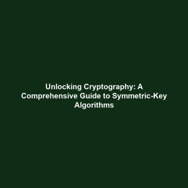 Unlocking Cryptography: A Comprehensive Guide to Symmetric-Key Algorithms