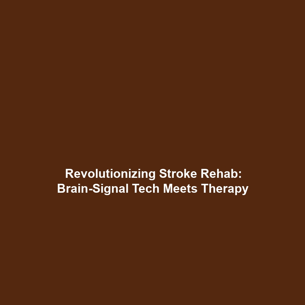 Revolutionizing Stroke Rehab: Brain-Signal Tech Meets Therapy