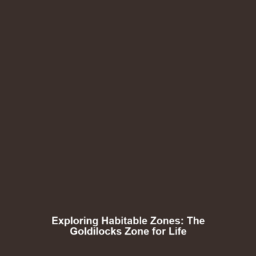 Exploring Habitable Zones: The Goldilocks Zone for Life