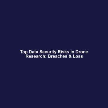 Top Data Security Risks in Drone Research: Breaches & Loss