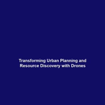 Transforming Urban Planning and Resource Discovery with Drones