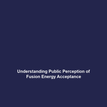 Understanding Public Perception of Fusion Energy Acceptance