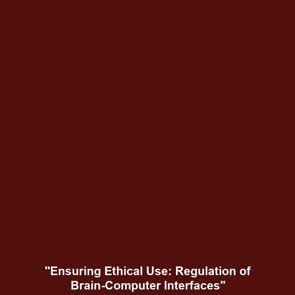 “Ensuring Ethical Use: Regulation of Brain-Computer Interfaces”