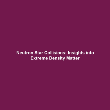 Neutron Star Collisions: Insights into Extreme Density Matter