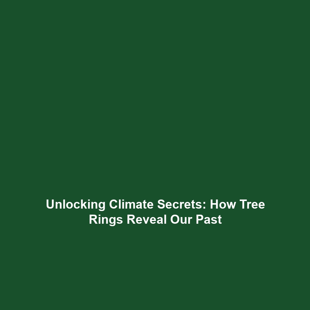 Unlocking Climate Secrets: How Tree Rings Reveal Our Past