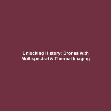 Unlocking History: Drones with Multispectral & Thermal Imaging