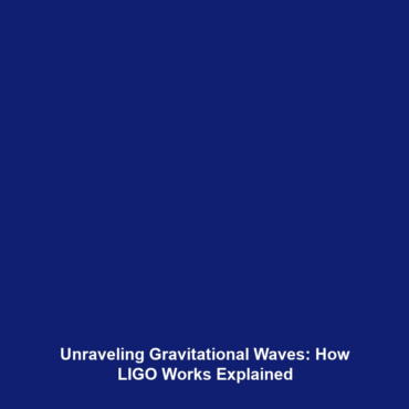 Unraveling Gravitational Waves: How LIGO Works Explained