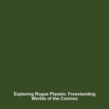 Exploring Rogue Planets: Freestanding Worlds of the Cosmos