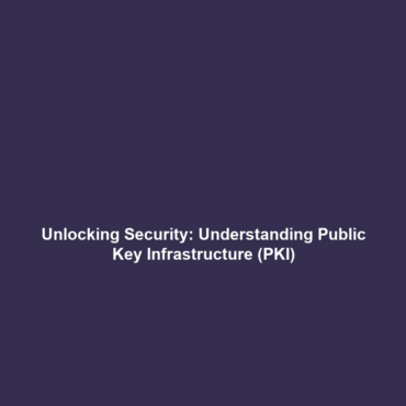 Unlocking Security: Understanding Public Key Infrastructure (PKI)