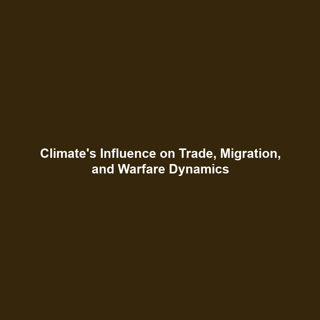 Climate’s Influence on Trade, Migration, and Warfare Dynamics