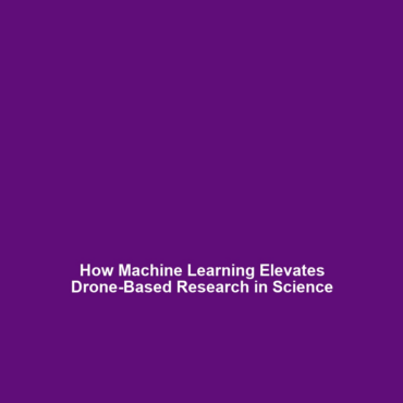 How Machine Learning Elevates Drone-Based Research in Science