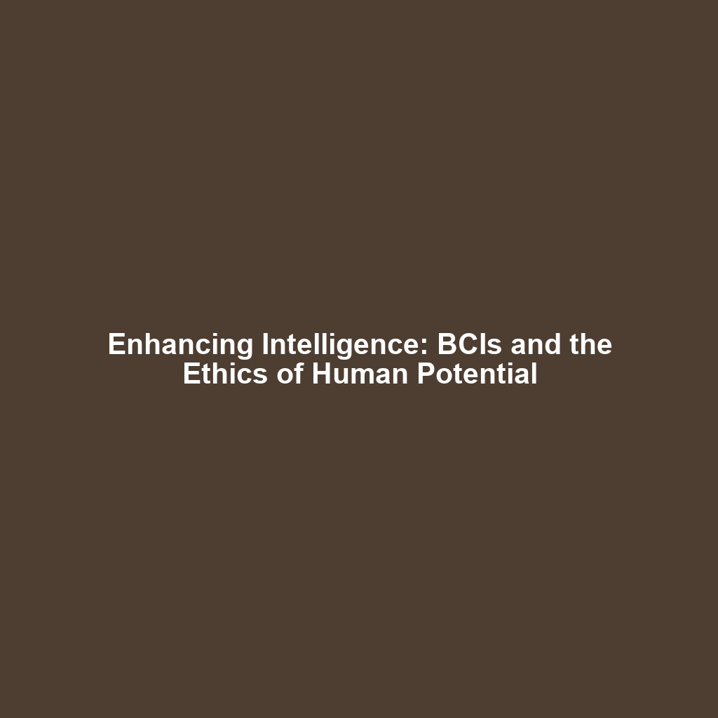 Enhancing Intelligence: BCIs and the Ethics of Human Potential