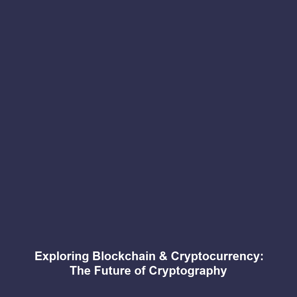 Exploring Blockchain & Cryptocurrency: The Future of Cryptography