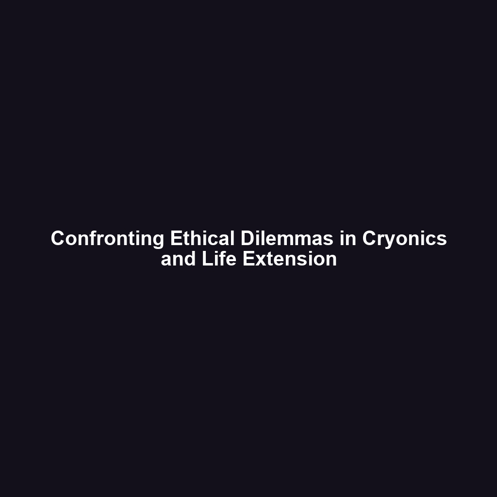 Confronting Ethical Dilemmas in Cryonics and Life Extension