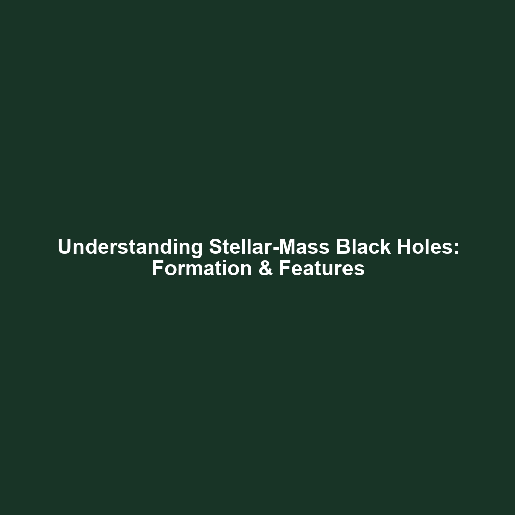 Understanding Stellar-Mass Black Holes: Formation & Features