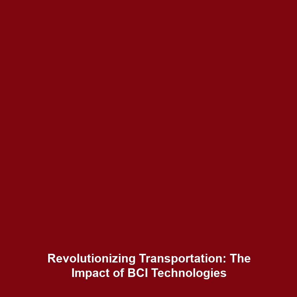 Revolutionizing Transportation: The Impact of BCI Technologies