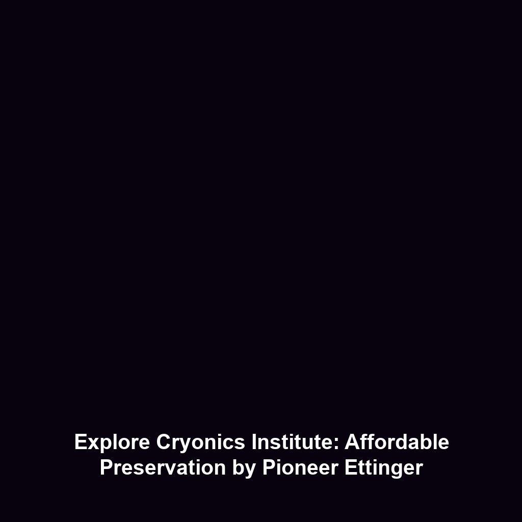 Explore Cryonics Institute: Affordable Preservation by Pioneer Ettinger