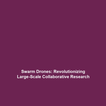 Swarm Drones: Revolutionizing Large-Scale Collaborative Research