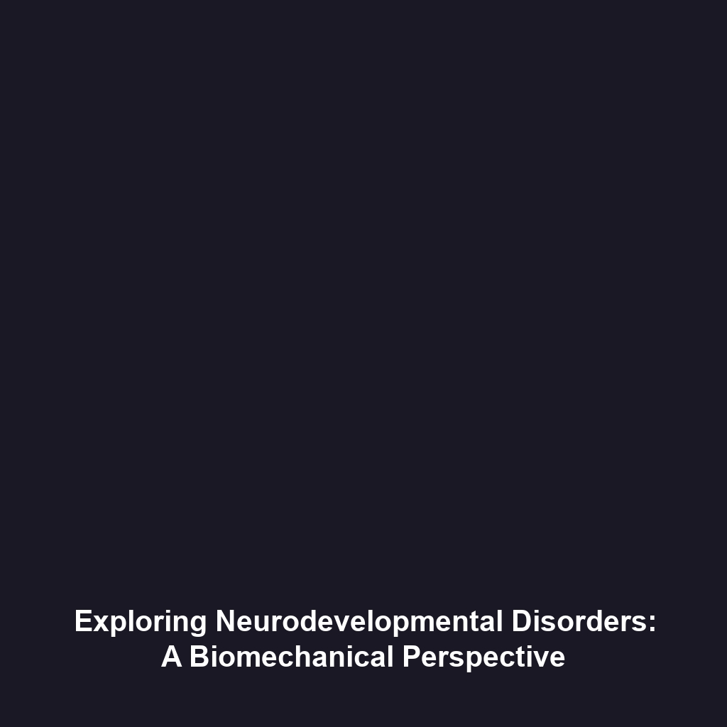 Exploring Neurodevelopmental Disorders: A Biomechanical Perspective