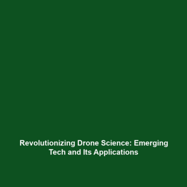 Revolutionizing Drone Science: Emerging Tech and Its Applications