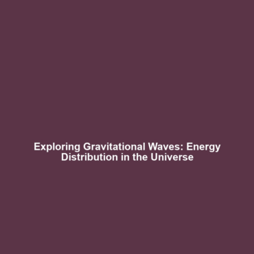 Exploring Gravitational Waves: Energy Distribution in the Universe