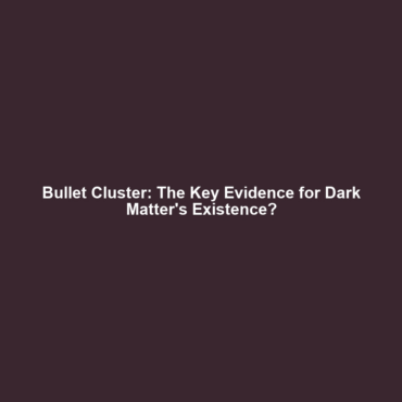 Bullet Cluster: The Key Evidence for Dark Matter’s Existence?