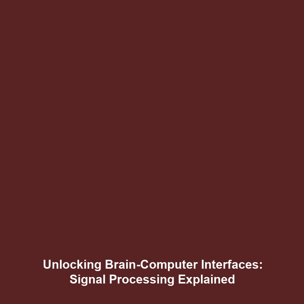 Unlocking Brain-Computer Interfaces: Signal Processing Explained